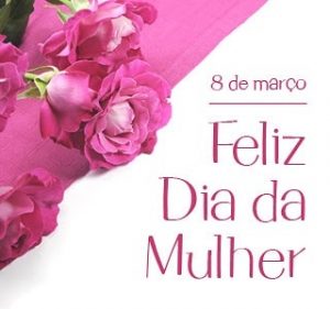 Feliz Dia da Mulher